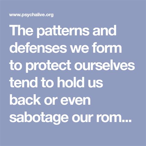 The Patterns And Defenses We Form To Protect Ourselves Tend To Hold Us