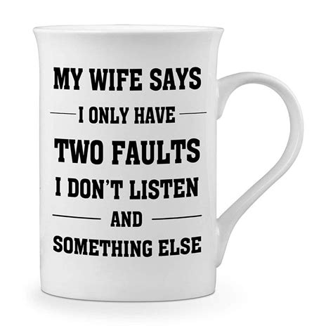 my wife says i only have two faults i don t listen and something else funny novelty t