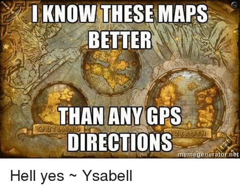 I Know These Maps Better Than Any Gps Directions Memegenerator Net Hell