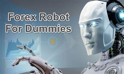 Forex Robot For Dummies 5 Essential Things You Should Know First