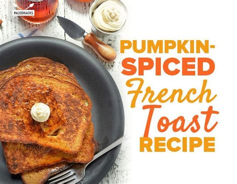 Pumpkin Spiced French Toast Recipe Recipe Toast Recipes Pumpkin
