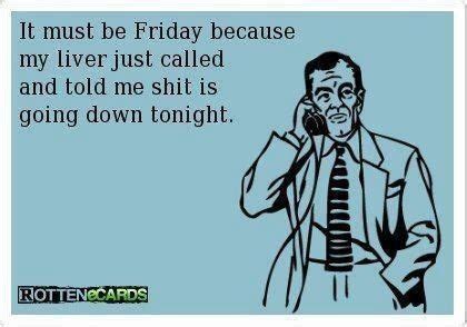 It Must Be Friday Friday Quotes Funny Friday Humor Funny Quotes