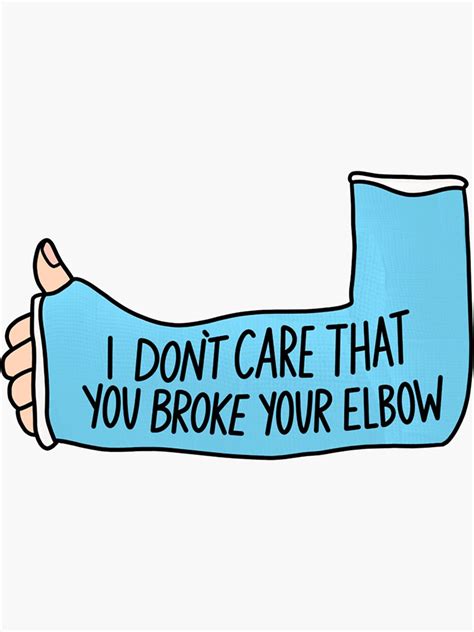 I Dont Care That You Broke Your Elbow Sticker Sticker For Sale By