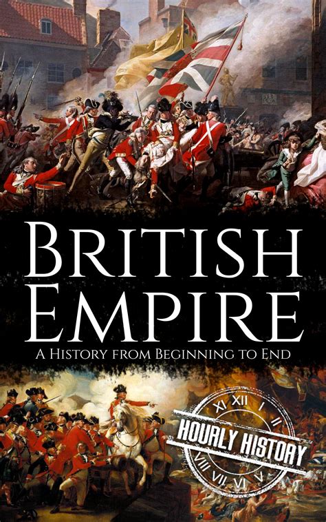 British Empire A History From Beginning To End By Hourly History