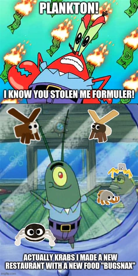 Image Tagged In Mr Krabs Plankton Spongebob Bugsnax Memes Imgflip