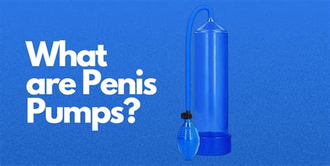 What Is A Penis Pump Do They Work