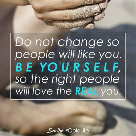 Dont Change Be Yourself Dont Change Mindfulness Quotes Like You