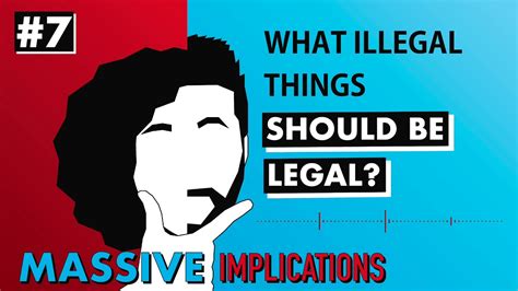 What Illegal Things Should Be Legal Massive Implications 7 Youtube