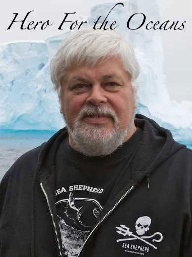 Captain Paul Watson I Very Much Respect Him For Having The Courage To