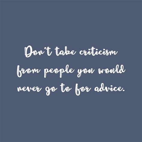 Dont Take Criticism From People You Would Never Go To For Advice