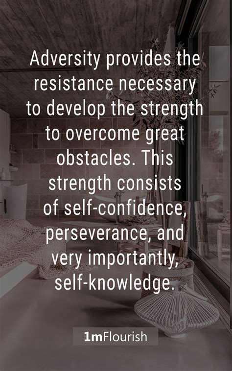 Adversity provides the resistance necessary to develop the strength to