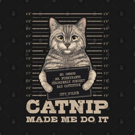 Catnip Made Me Do It Funny Cat Catnip Made Me Do It T Shirt Teepublic