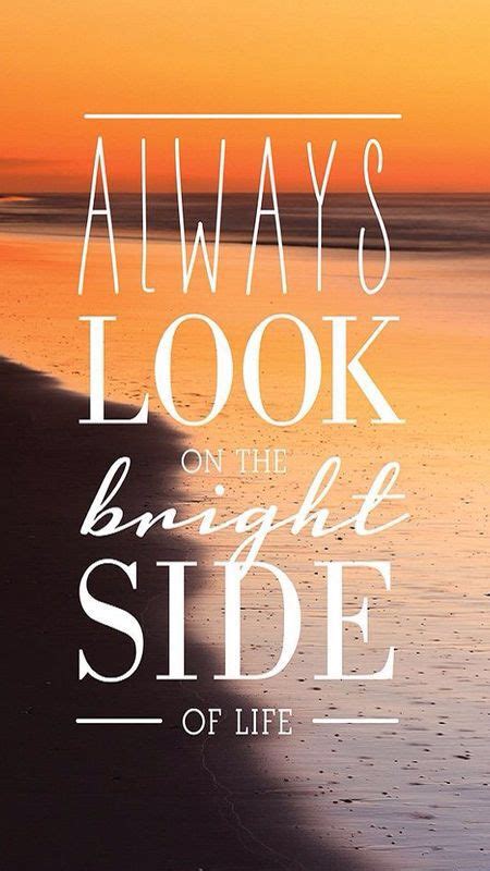 Always Look On The Bright Side Of Life Motivation Life Quote