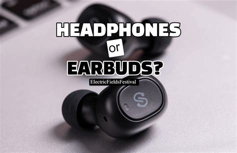 Are Headphones Better Than Earbuds Detailed Comparison