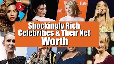 Shockingly Rich Celebrities Their Net Worth Most Renowned