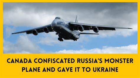 Canada Confiscated Russias Monster Plane And Gave It To Ukraine Youtube