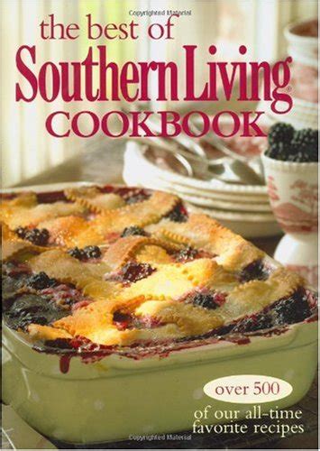 The Best Of Southern Living Cookbook Over 500 Of Our All Time Favorite