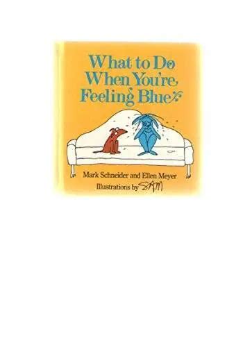 What To Do When Youre Feeling Blue Hardcover By Schneider Mark
