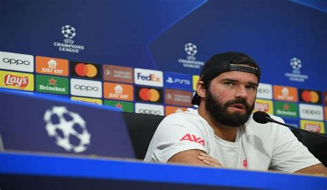 Alisson Explains How Napoli Game Can Help Liverpools Form Liverpool Faithful