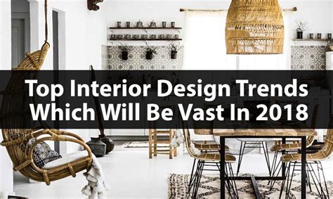 Top Interior Design Trends Which Will Be Vast In 2018 Seven Dimensions