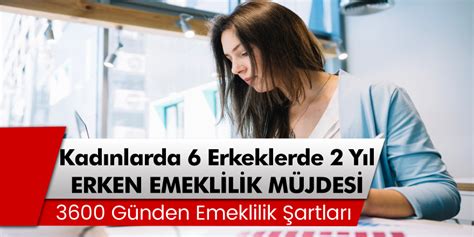 Erken Emeklilik Müjdesi Kadınlarda 6 Erkeklerde 2 Yıl Erken Emeklilik