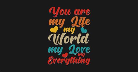You Are My Life My World My Love My Everything Wife Husband