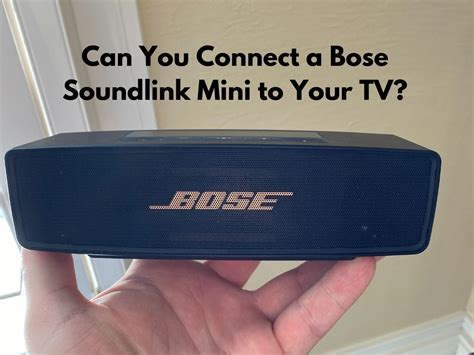 Can You Connect A Bose Soundlink Mini To Your Tv The Gadget Buyer