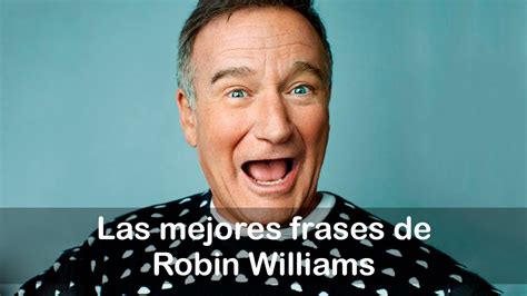 Las Mejores Frases De Robin Williams Para Ver La Vida De Otra Forma Youtube