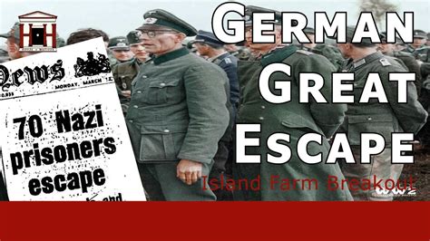 The Largest German Pow Escape During World War 2 The Island Farm