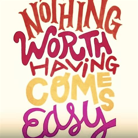 Nothing worth having is simple quote. Nothing Worth Having Comes Easy Pictures, Photos, and ...