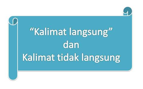 Salah satu jenis kalimat yang ada dalam kamus bahasa indonesia yakni kalimat langsung dan kalimat tidak langsung. Contoh Kalimat Langsung dan Tidak Langsung - kependidikan.com