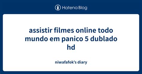Assistir Filmes Online Todo Mundo Em Panico Dublado Hd Niwafafoks