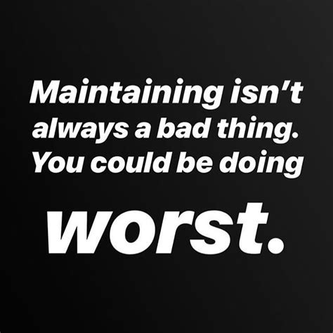 Maintaining Isnt Always A Bad Thing You Could Be Doing Worst Health