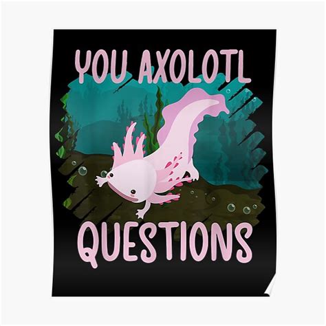 Pun You Axolotl Questions Fish With Hands Axolotl Poster For Sale By