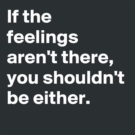 If The Feelings Aren T There You Shouldn T Be Either Post By Ms Ntlebi On Boldomatic