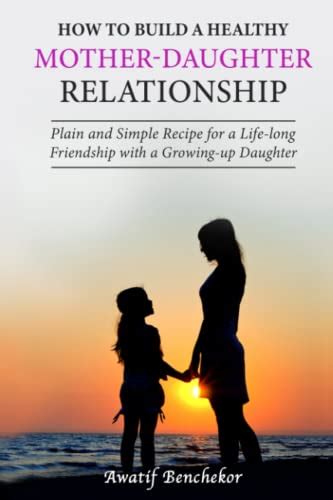 How To Build A Healthy Mother Daughter Relationship Plain And Simple