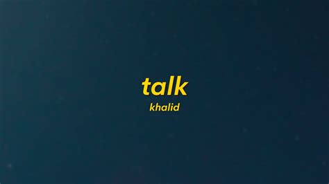 Khalid Talk Lyrics Can We Just Talk Figure Out Where Were Goin
