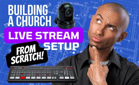 Building A Church Live Stream Setup From Scratch Church Live