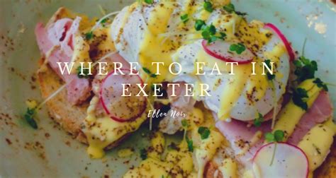 Exclusive Eateries in Exeter | Where to Eat in Exeter | Ellen Noir