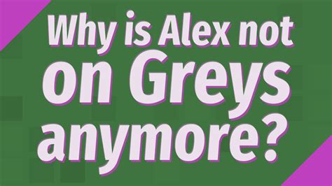 Why Is Alex Not On Greys Anymore Youtube