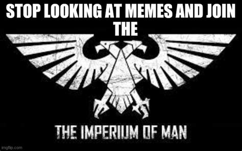 The IMPERIUM OF MAN Imgflip