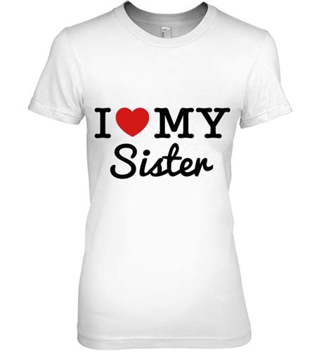 I Love My Sister Tee 2 Sisters Tees Love My Sister Sisters