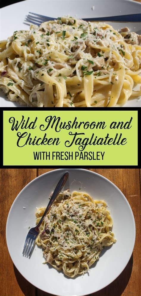 Wild Mushroom And Chicken Tagliatelle A Recipe For Chicken Thighs