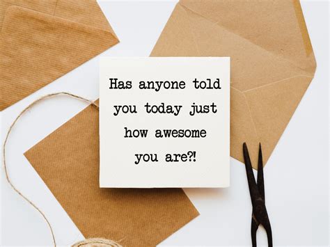 Has Anyone Told You Today How Awesome You Are Card You Are Etsy Uk
