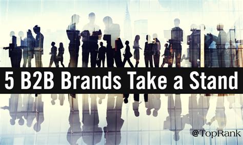 B2b Brands Take A Stand 5 Examples Of Going Beyond Words To Action