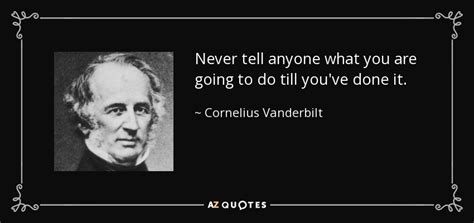 Cornelius Vanderbilt Quote Never Tell Anyone What You Are Going To Do