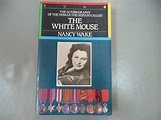 The White Mouse, an Autobiography by Nancy Wake. An Australian who ...