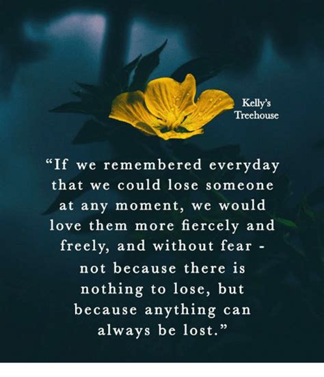 Search more high quality free transparent png images on pngkey.com and share it with your friends. Kelly's Treehouse if We Remembered Everyday That We Could Lose Someone at Any Moment We Would ...
