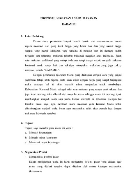 Kumpulan contoh proposal usaha mulai dari proposal makanan, kerajinan, cafe, dll yang mencakup penjelasan produk, pemasaran, hingga analisis pendapatan. Proposal kegiatan usaha makanan karamel