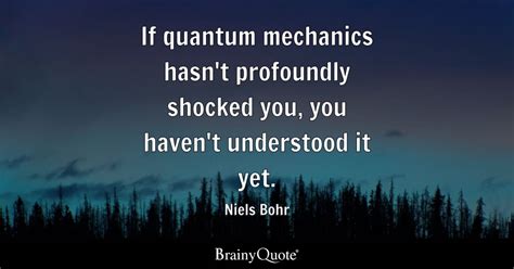If Quantum Mechanics Hasnt Profoundly Shocked You You Havent